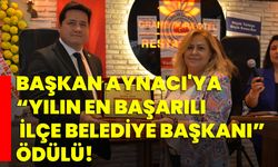 Başkan Aynacı'ya “Yılın En Başarılı ilçe Belediye Başkanı” ödülü!