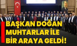 Başkan Doğan muhtarlar ile bir araya geldi!