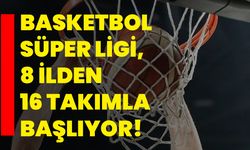 Basketbol Süper Ligi, 8 ilden 16 takımla başlıyor!