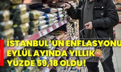 İstanbul’un enflasyonu eylül ayında yıllık yüzde 59,18 oldu!