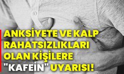 Anksiyete ve kalp rahatsızlıkları olan kişilere "Kafein" uyarısı!