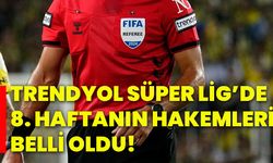 Trendyol Süper Lig’de 8. haftanın hakemleri belli oldu!