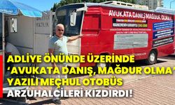 Adliye önünde üzerinde ‘Avukata danış, mağdur olma’ yazılı meçhul otobüs, arzuhalcileri kızdırdı!