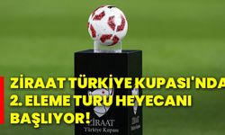 Ziraat Türkiye Kupası'nda 2. eleme turu heyecanı başlıyor!