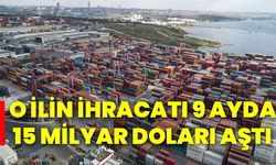 O ilin ihracatı 9 ayda 15 milyar doları aştı