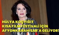 Hülya Koçyiğit kısa film festivali için Afyonkarahisar'a geliyor!