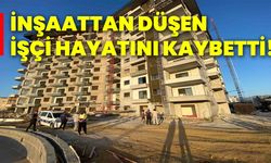 İnşaattan düşen işçi hayatını kaybetti!