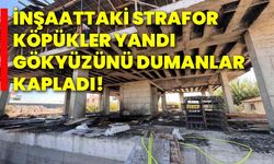 İnşaattaki strafor köpükler yandı, gökyüzünü dumanlar kapladı!