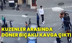 Kuzenler arasında döner bıçaklı kavga çıktı!