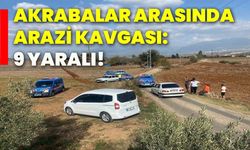 Akrabalar arasında arazi kavgası: 9 yaralı!