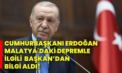 Cumhurbaşkanı Erdoğan, Malatya'daki depremle ilgili  Başkan’dan bilgi aldı!