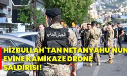 Hizbullah'tan Netanyahu'nun evine Kamikaze Drone Saldırısı!