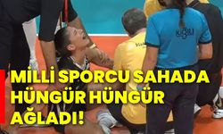 Milli sporcu sahada hüngür hüngür ağladı!