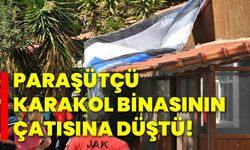 Paraşütçü, karakol binasının çatısına düştü!