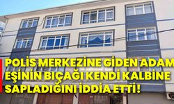 Polis merkezine giden adam, eşinin bıçağı kendi kalbine sapladığını iddia etti!