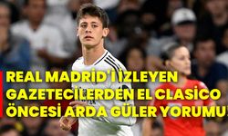 Real Madrid'i izleyen gazetecilerden El Clasico öncesi Arda Güler yorumu!