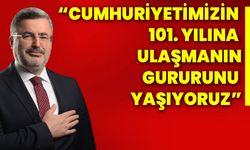 “Cumhuriyetimizin 101. Yılına Ulaşmanın Gururunu Yaşıyoruz”