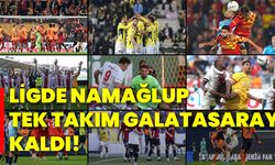 Ligde namağlup tek takım Galatasaray kaldı!