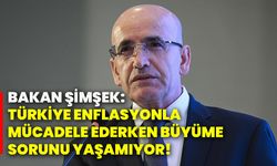 Bakan Şimşek: Türkiye enflasyonla mücadele ederken büyüme sorunu yaşamıyor!