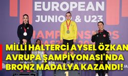 Milli Halterci Aysel Özkan, Avrupa Şampiyonası'nda Bronz Madalya kazandı!