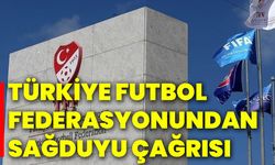 Türkiye Futbol Federasyonundan sağduyu çağrısı!