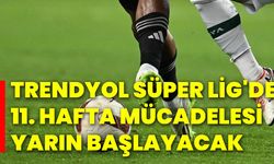 Trendyol Süper Lig'de 11. hafta mücadelesi, yarın başlayacak!