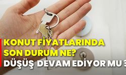 Konut fiyatlarında son durum ne? Düşüş  devam ediyor mu ?