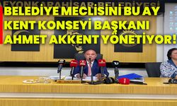 Belediye Meclisini bu ay Kent Konseyi Başkanı Ahmet Akkent yönetiyor!