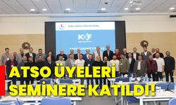 ATSO üyeleri seminere katıldı!