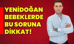 Yenidoğan bebeklerde bu soruna dikkat!