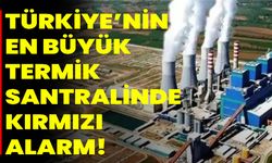 Türkiye’nin En Büyük Termik Santralinde Kırmızı Alarm!