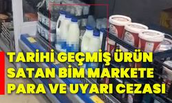 Tarihi geçmiş ürün satan BİM markete para ve uyarı cezası