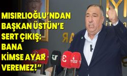 Mısırlıoğlu’ndan Başkan Üstün’e Sert Çıkış: "Bana Kimse Ayar Veremez!”