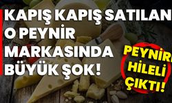 Kapış kapış satılan o peynir markasında büyük şok! Peyniri hileli çıktı