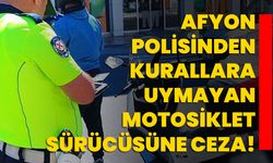 Afyon polisinden kurallara uymayan motosiklet sürücüsüne ceza!