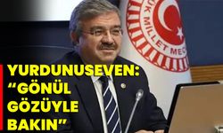 Yurdunuseven: "Gönül Gözüyle Bakın!"