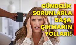 Gündelik sorunlarla başa çıkmanın yolları!