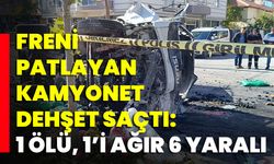 Freni Patlayan Kamyonet Dehşet Saçtı: 1 Ölü, 1’i Ağır 6 Yaralı