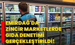 Emirdağ'da zincir marketlerde gıda denetimi gerçekleştirildi!