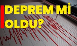 Deprem mi oldu? Son dakika