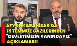 Afyonkarahisar'da 15 Temmuz gazilerinden "devletimizin yanındayız" açıklaması!