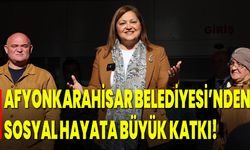 Afyonkarahisar Belediyesi’nden Sosyal Hayata Büyük Katkı!