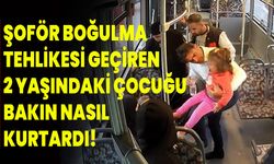 Şoför Boğulma Tehlikesi Geçiren 2 Yaşındaki Çocuğu Bakın Nasıl Kurtardı!