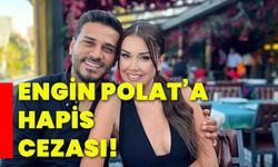 Engin Polat’a hapis cezası!