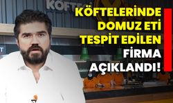 Köftelerinde Domuz Eti Tespit Edilen Firma Açıklandı!