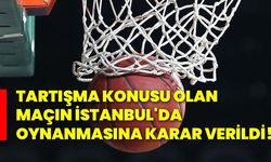 Tartışma konusu olan maçın İstanbul'da oynanmasına karar verildi!