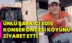 Ünlü Şarkıcı Edis, konser öncesi köyünü ziyaret etti