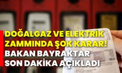 Doğalgaz ve elektrik zammında ŞOK karar! Bakan Bayraktar son dakika açıkladı