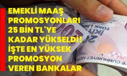 Emekli Maaş Promosyonları 25 Bin TL'ye Kadar Yükseldi! İşte En Yüksek Promosyon Veren Bankalar