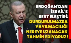 Erdoğan'dan İsrail'e Sert Eleştiri: Durdurulmazsa yayılmacılığı nereye uzanacak tahmin ediyoruz!